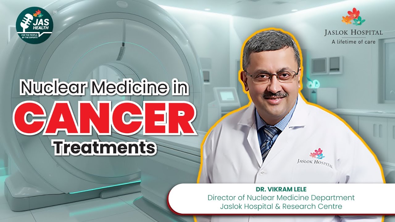 How Nuclear Medicine Detects and Treats Cancer — Dr. Vikram Lele, Jaslok Hospital